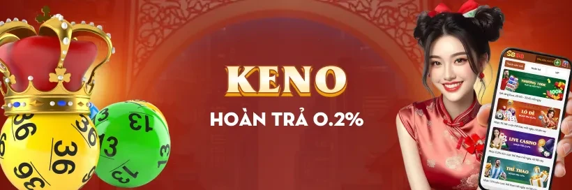 SB88 Hoàn trả Keno 0.2% mỗi ngày – Rút tiền nhanh không chờ!