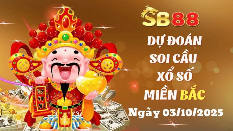 SB88 Dự Đoán Soi Cầu Xổ Số Miền Bắc Ngày 03/10/2025 - Chọn Số Tiềm Năng Nhất