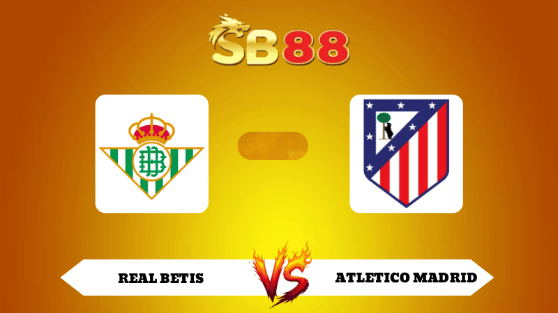 SB88 Nhận định soi kèo Real Betis vs Atletico Madrid 03h00 ngày 28/10/2025 - La Liga