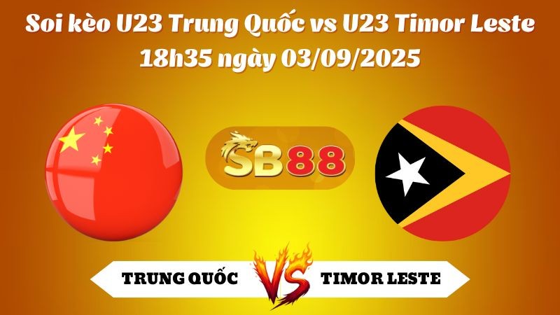 SB88 Nhận định soi kèo U23 Trung Quốc vs U23 Timor Leste 18h35 ngày 03/09/2025 - U23 châu Á 2026