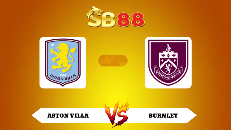 SB88 Nhận định soi kèo Aston Villa vs Burnley 20h00 ngày 05/10/2025 - Ngoại Hạng Anh