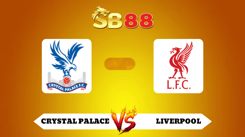 SB88 Nhận định soi kèo Crystal Palace vs Liverpool 21h00 ngày 27/09/2025 - Ngoại Hạng Anh