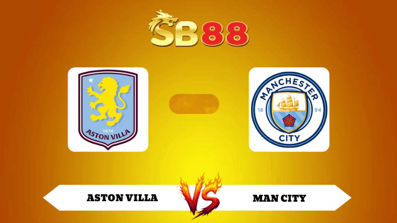 SB88 Nhận định soi kèo Aston Villa vs Man City 21h00 ngày 26/10/2025 - Ngoại Hạng Anh