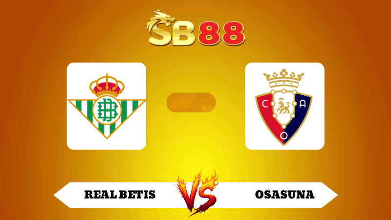 SB88 Nhận định soi kèo Real Betis vs Osasuna 02h00 ngày 29/09/2025 - La Liga