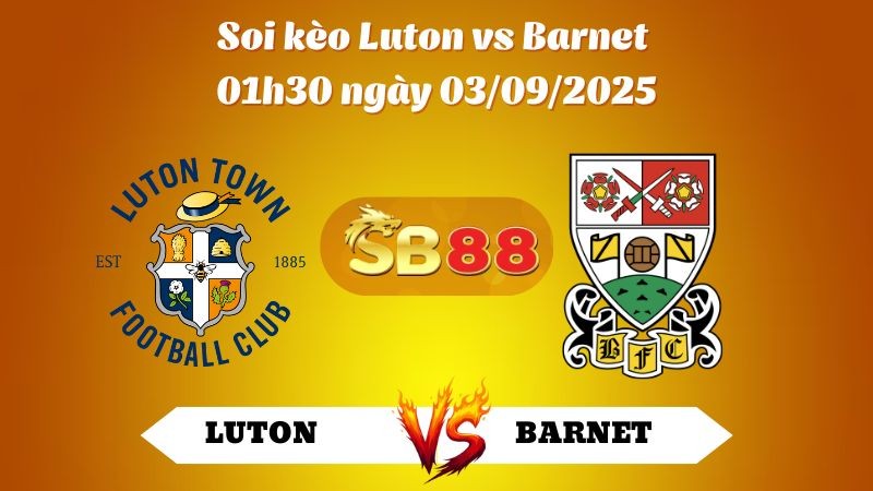 SB88 Nhận định soi kèo Luton và Barnet 01h30 ngày 03/09/2025 - EFL Trophy
