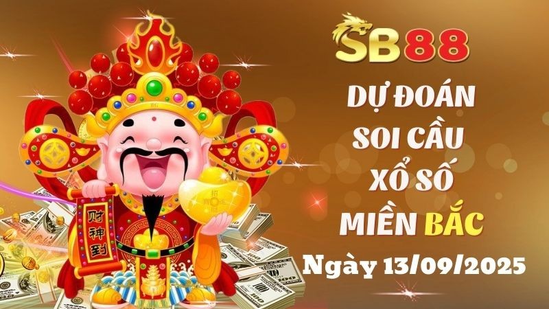 SB88 Dự Đoán Soi Cầu Xổ Số Miền Bắc Ngày 13/09/2025 - Đánh Là Trúng Đậm