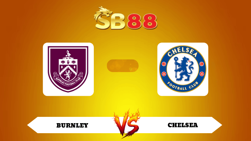 SB88 Nhận định soi kèo Burnley vs Chelsea 19h30 ngày 22/11/2025 - Ngoại Hạng Anh
