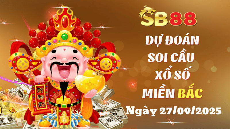 SB88 Dự Đoán Soi Cầu Xổ Số Miền Bắc Ngày 27/09/2025 - Đánh Là Trúng Đậm