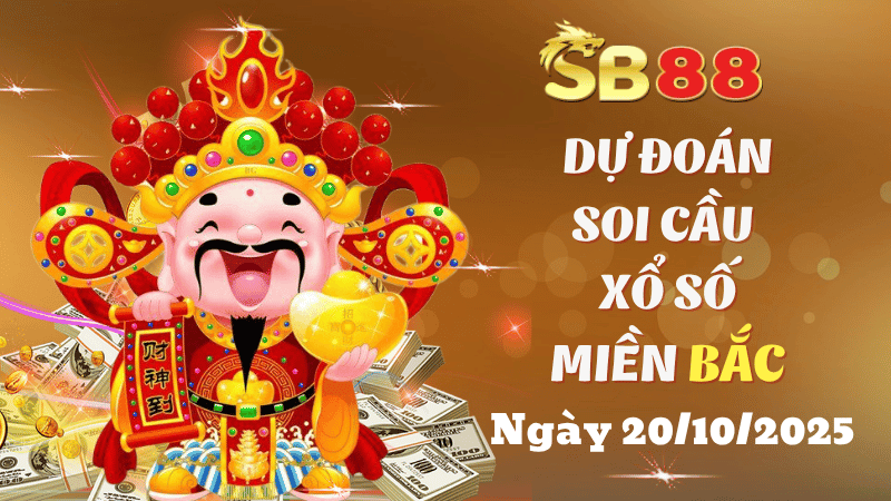 SB88 Dự Đoán Soi Cầu Xổ Số Miền Bắc Ngày 20/10/2025 - Chọn Số Tiềm Năng Nhất