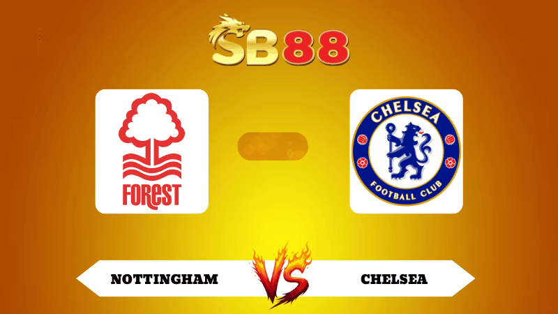 SB88 Nhận định soi kèo Nottingham vs Chelsea 18h30 ngày 18/10/2025 - Ngoại Hạng Anh