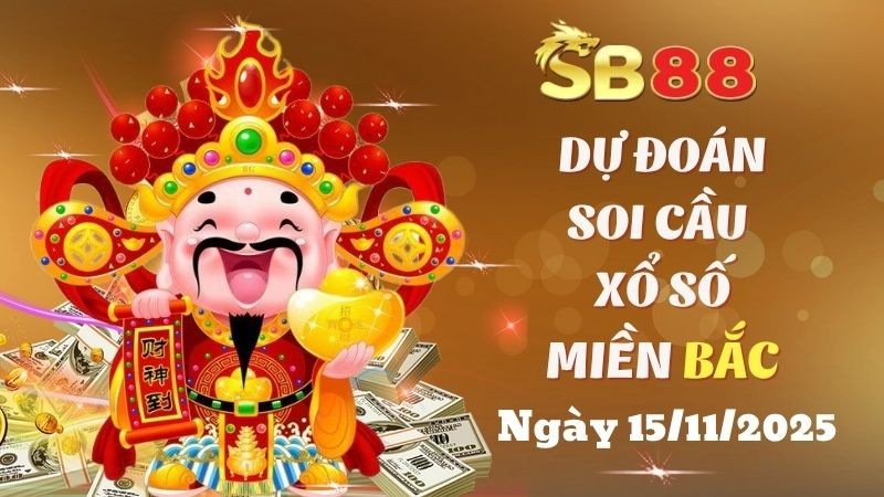 SB88 Dự Đoán Soi Cầu Xổ Số Miền Bắc Ngày 15/11/2025 - Đánh Là Trúng Đậm