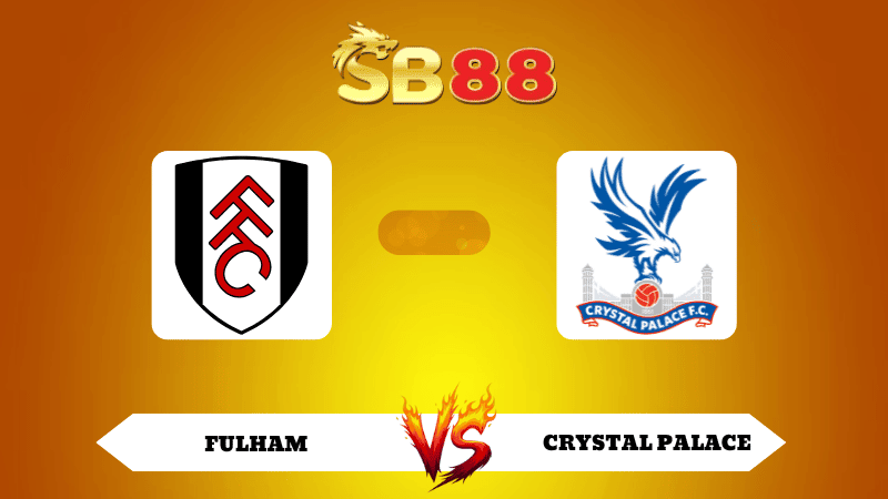 SB88 Nhận định soi kèo Fulham vs Crystal Palace 23h30 ngày 07/12/2025 - Ngoại Hạng Anh